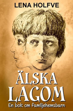Lena Holfve : Älska lagom : en bok om familjehemsbarn