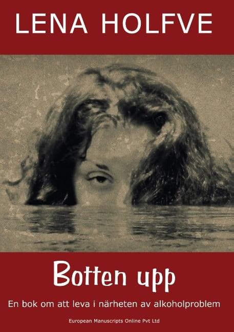 Lena Holfve : Botten upp : en bok om att leva i närheten av alkoholproblem