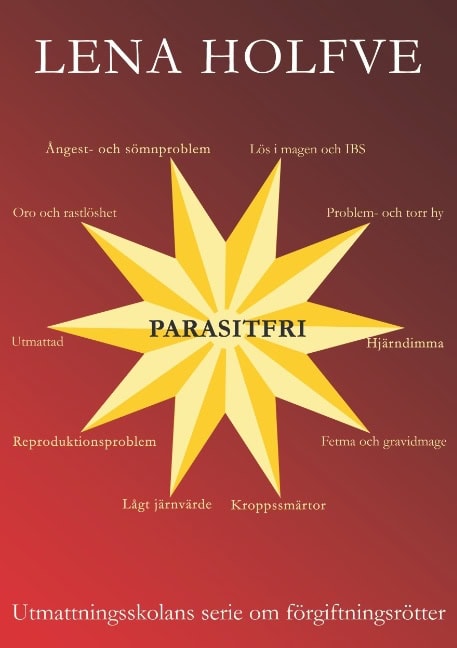 Lena Holfve : Parasitfri : utmattningsskolans serie om förgiftningsrötter