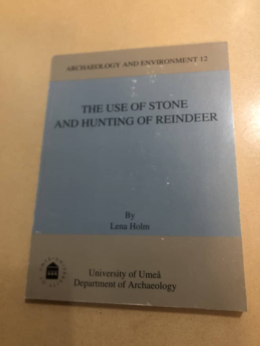 Lena Holm : The use of stone and hunting of reindeer a study of stone tool manufacture and hunting of large mammals in the central Scandes c. 6000-1 BC
