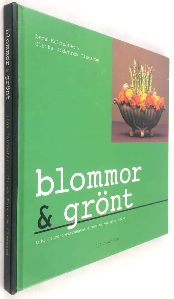 Lena Holmsäter ; Ulrika Jidström Claesson : Blommor - grönt - Enkla blomsterarrangemang som du kan göra själv