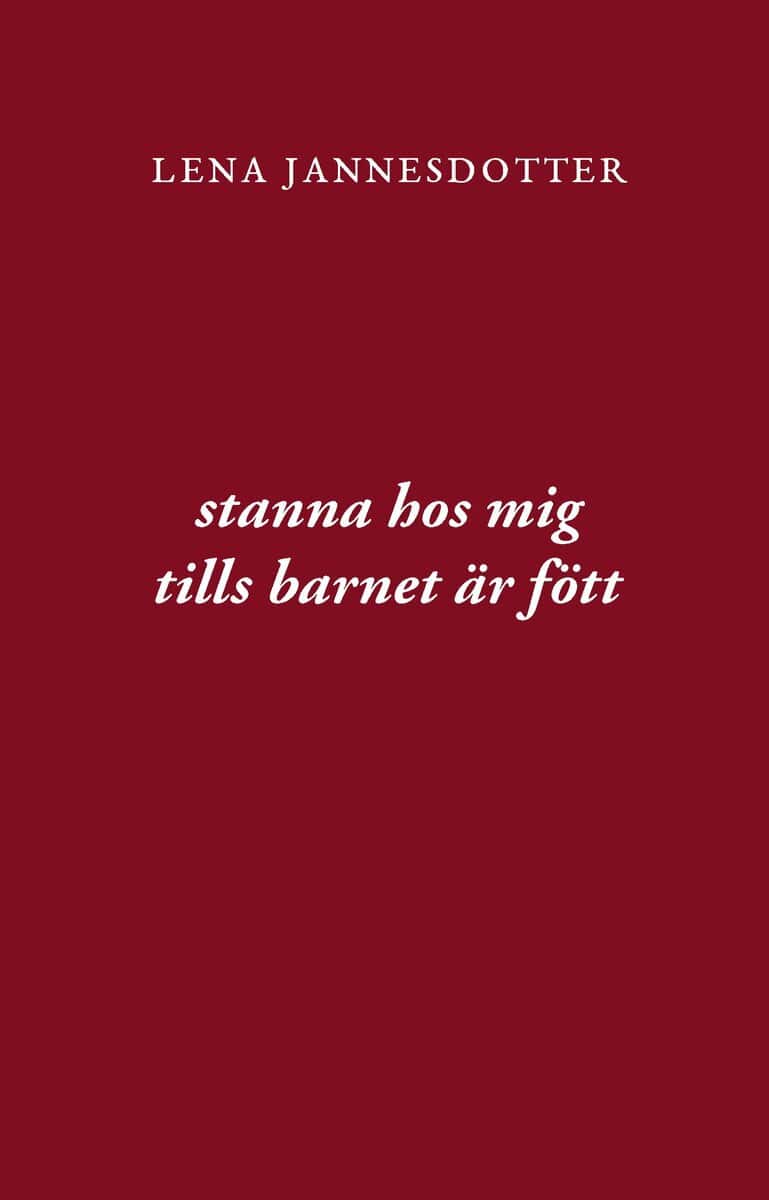 Lena Jannesdotter : Stanna hos mig tills barnet är fött