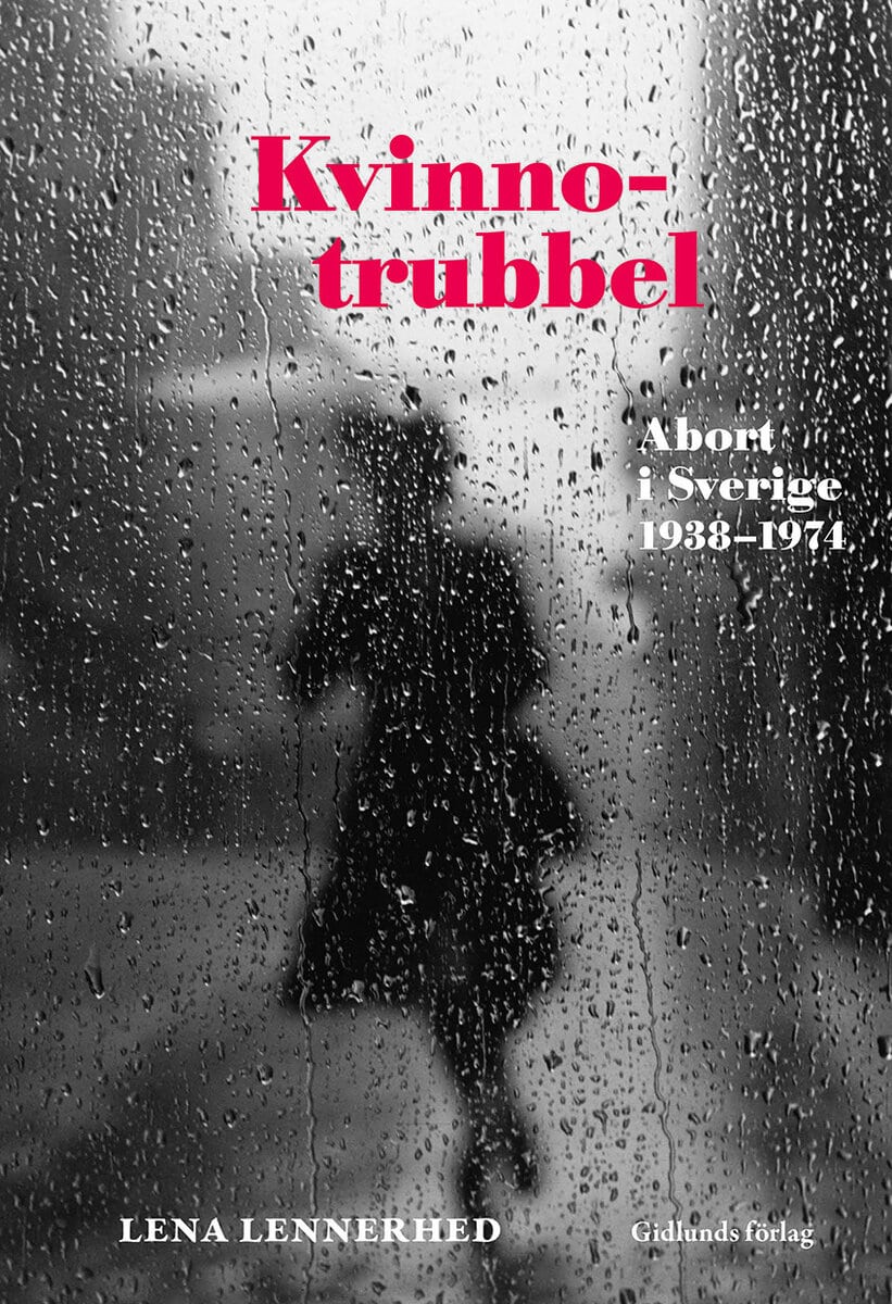 Lena Lennerhed : Kvinnotrubbel : Abort i Sverige 1938-1974