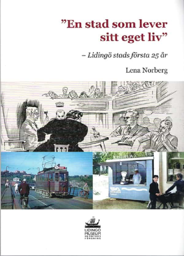 Lena Norberg : En stad som lever sitt eget liv-Lidingö stads första 25 år