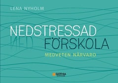 Lena Nyholm : Nedstressad förskola : medveten närvaro