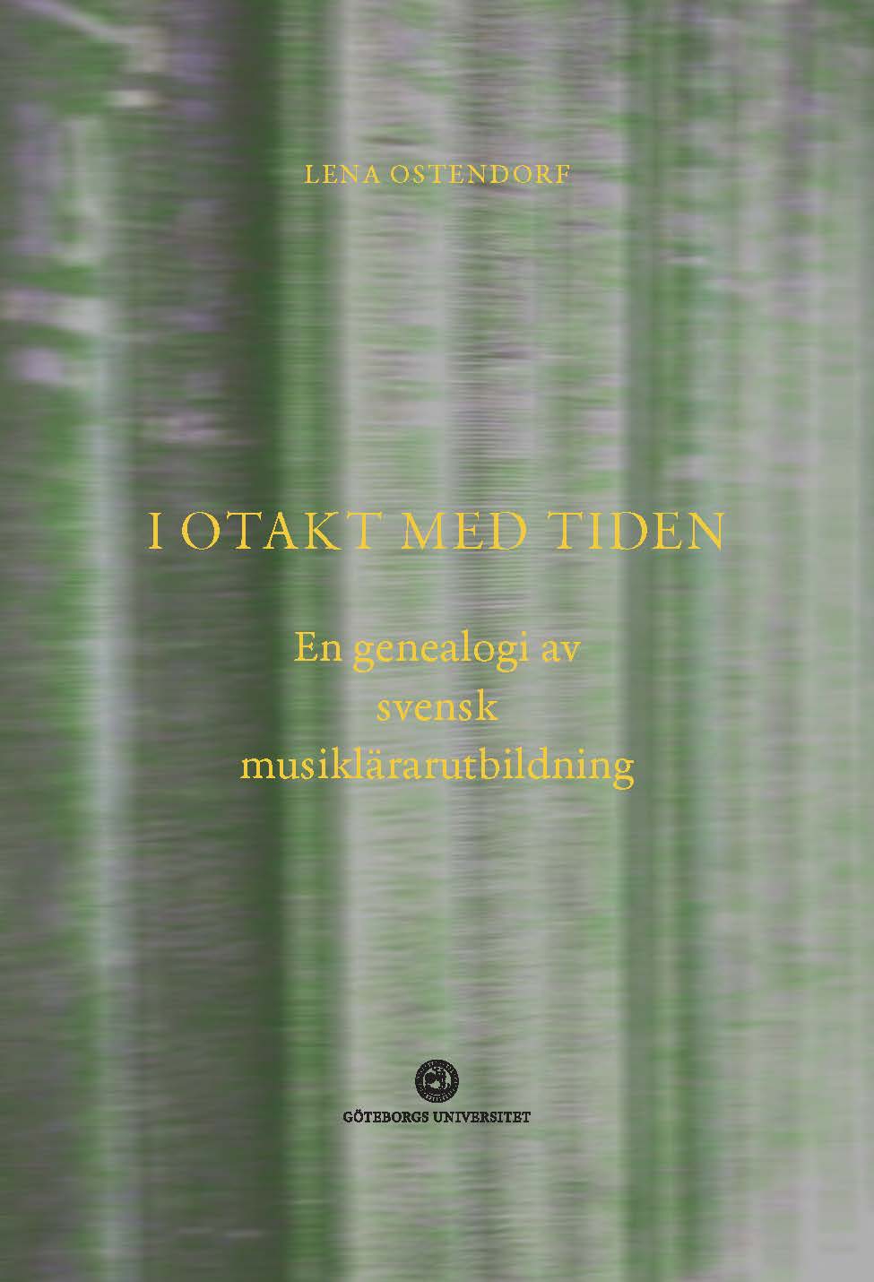 Lena Ostendorf : I otakt med tiden : en genealogi av svensk musiklärarutbildning