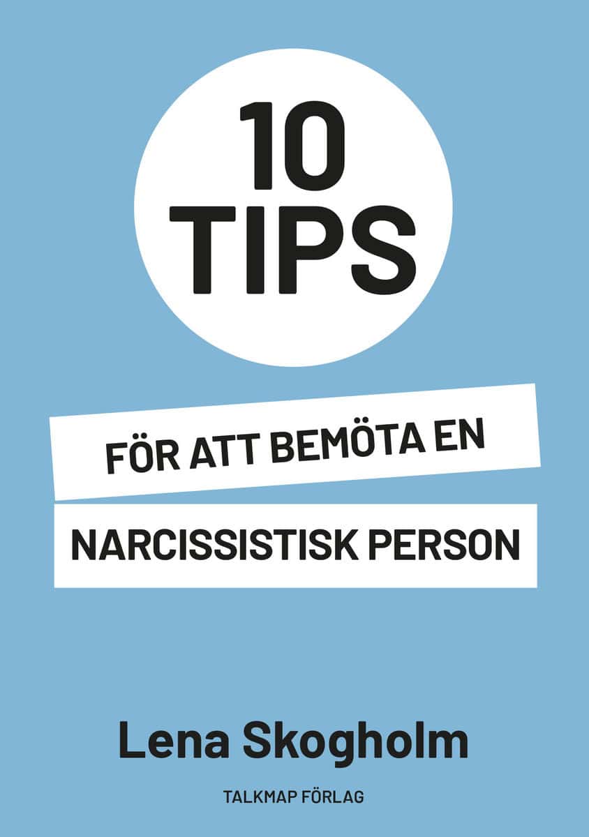 Lena Skogholm : 10 tips för att bemöta en narcissistisk person