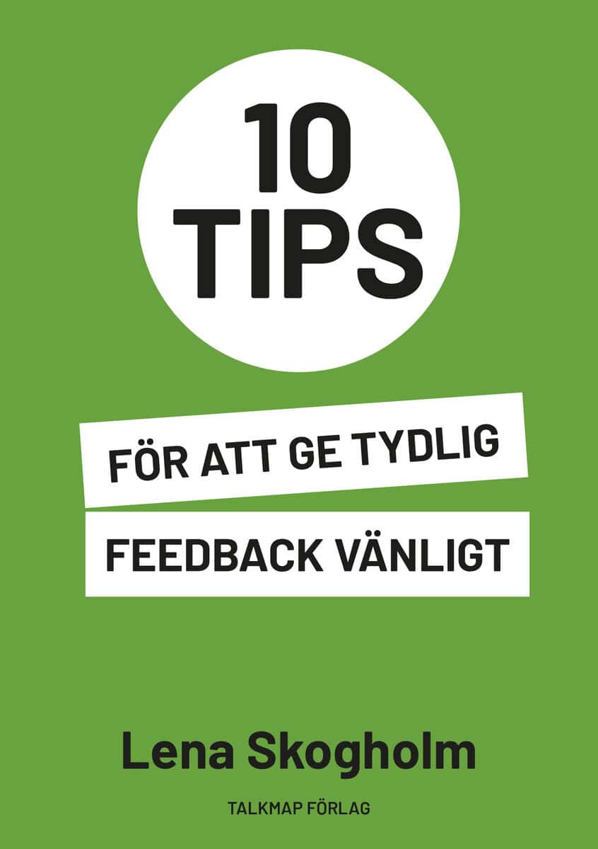 Lena Skogholm : 10 tips för att ge tydlig feedback vänligt
