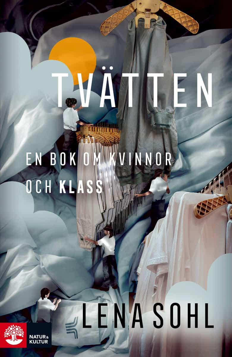 Lena Sohl : Tvätten : en bok om kvinnor och klass