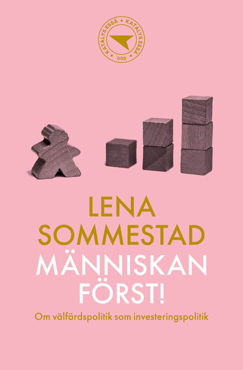 Lena Sommestad : Människan först! : om välfärdspolitik som investeringspolitik