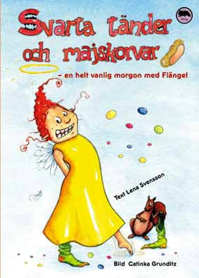 Lena Svensson : Svarta tänder och majskorvar : en helt vanlig morgon med Flängel