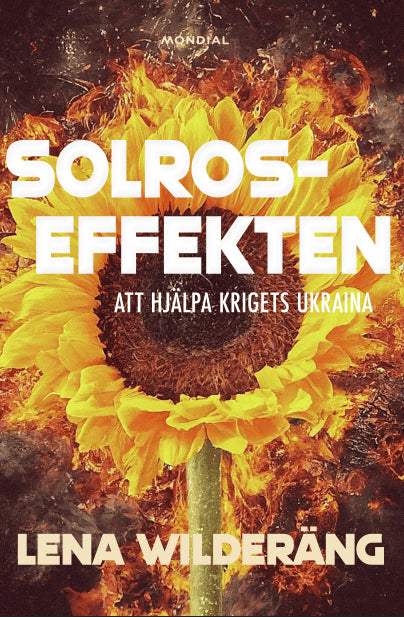 Lena Wilderäng : Solroseffekten : att hjälpa krigets Ukraina