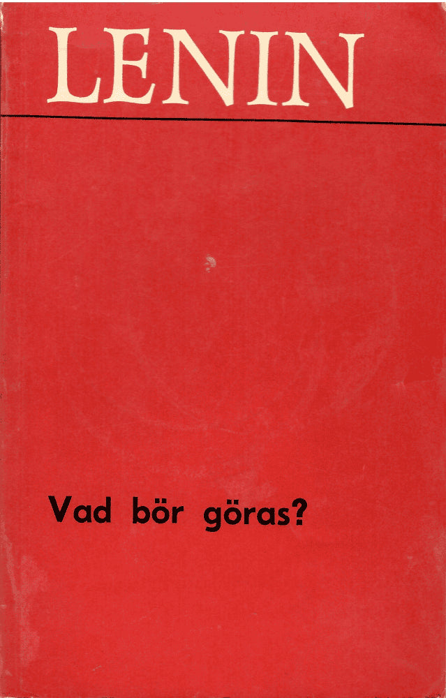 Lenin V.I : Vad bör göras? Brännande frågor för vår rörelse