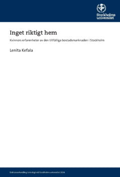 Lenita Kefala : Inget riktigt hem : kvinnors erfarenheter av den tillfälliga bostadsmarknaden i Stockholm
