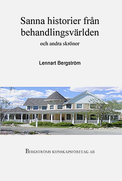 Lennart Bergström : Sanna historier från behandlingsvärlden och andra skrönor