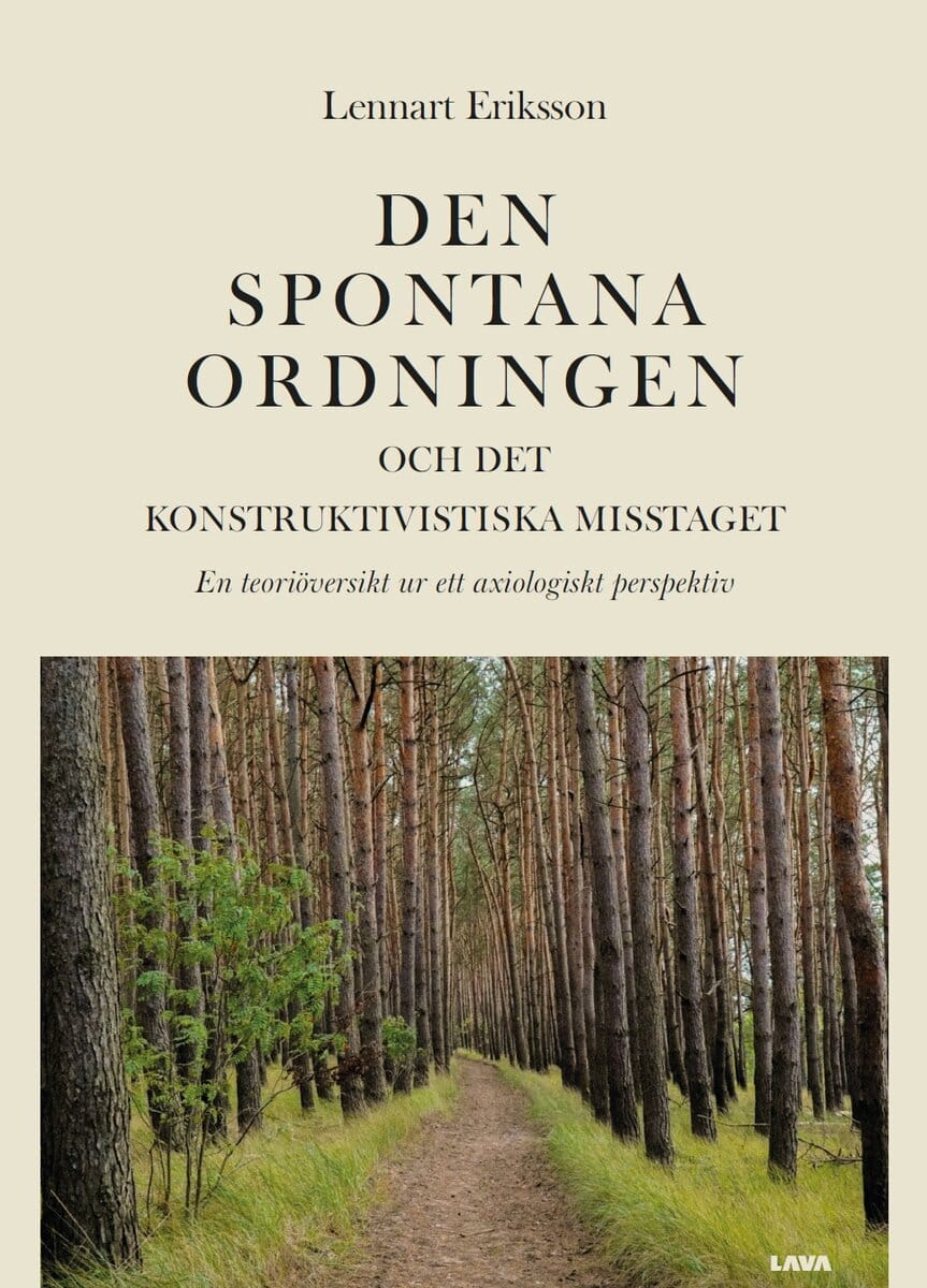 Lennart Eriksson : Den spontana ordningen och det konstruktivistiska misstaget