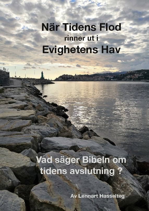 Lennart Hasselteg : När tidens flod rinner ut i evighetens hav : vad säger Bibeln om tidens avslutning