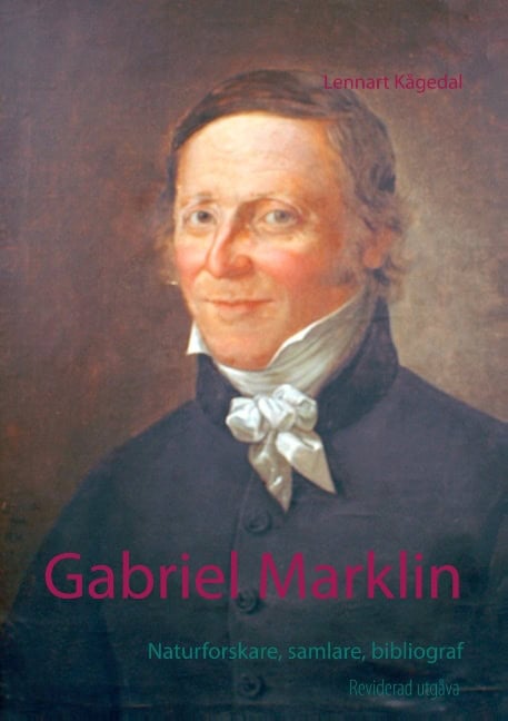 Lennart Kågedal : Gabriel Marklin : naturforskare, samlare, bibliograf