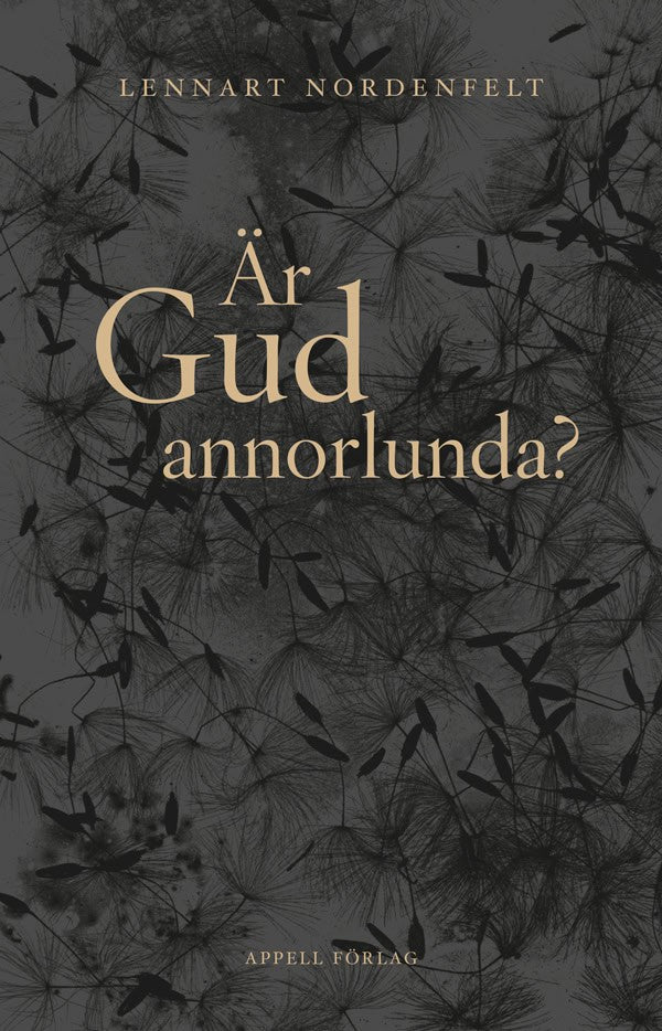 Lennart Nordenfelt : Är Gud annorlunda?