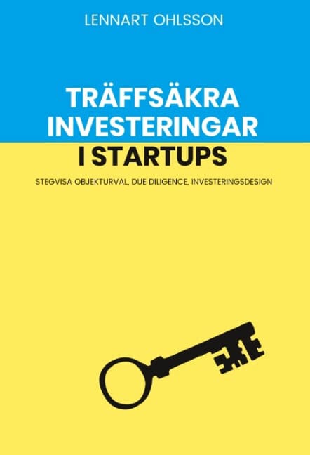 Lennart Ohlsson : Träffsäkra investeringar i startups : Stegvisa objekturval, Due Diligence,