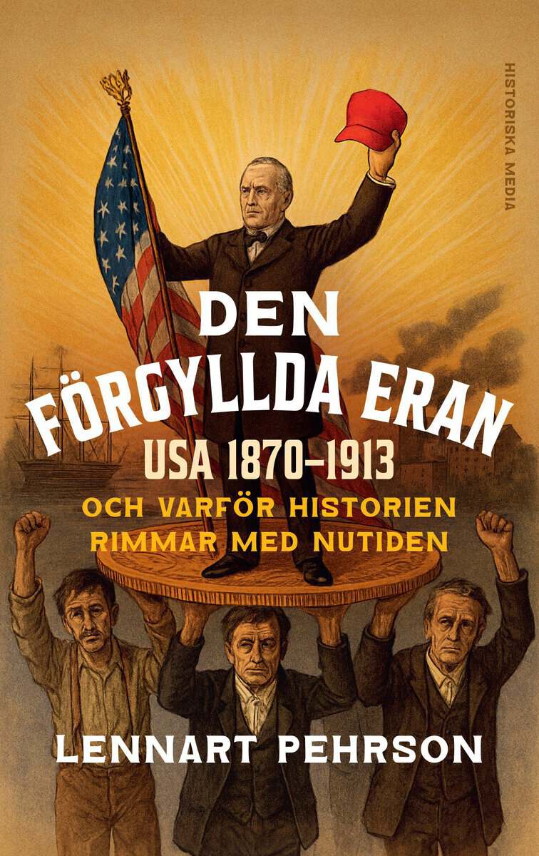 Lennart Pehrson : Den förgyllda eran : USA 1870-1913 och varför historien rimmar med nutiden