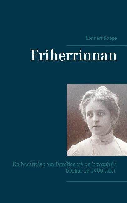 Lennart Rappe : Friherrinnan : en berättelse om familjen på en herrgård i början av 1900-talet