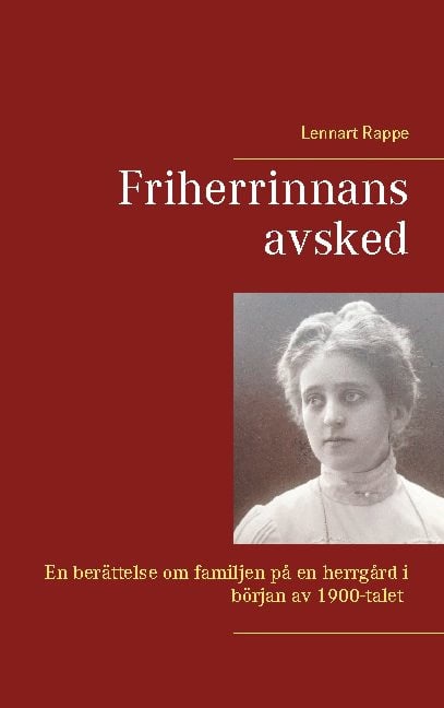 Lennart Rappe : Friherrinnans avsked : en berättelse om familjen på en herrgård i början av 1800-talet