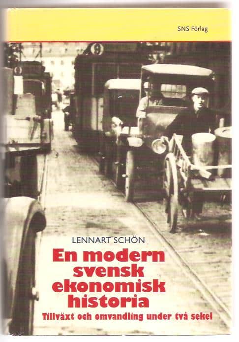 Lennart. Schön : En modern svensk ekonomisk historia - TTillväxt och omvandling under två sekel.