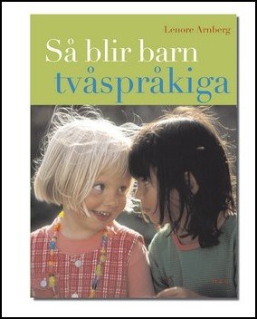 Lenore Arnberg : Så blir barn tvåspråkiga