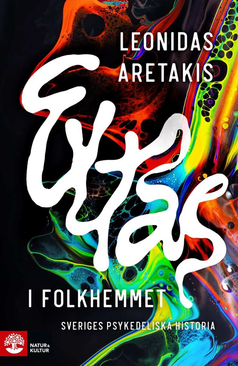 Leonidas Aretakis : Extas i folkhemmet : Sveriges psykedeliska historia