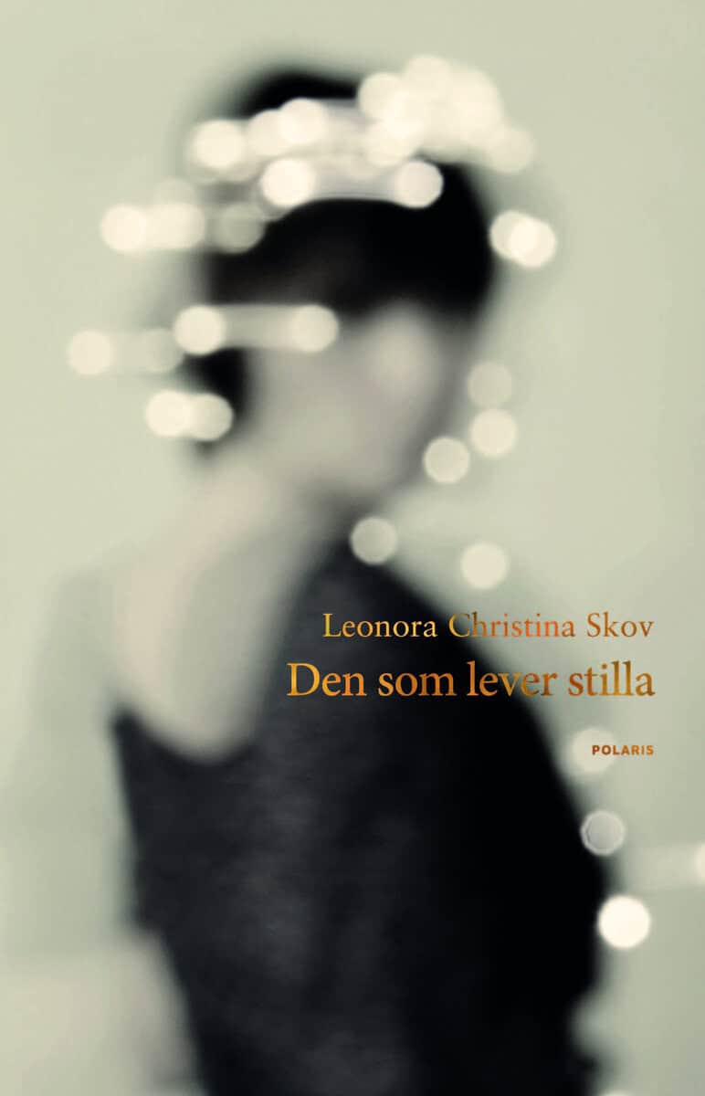 Leonora Christina Skov : Den som lever stilla