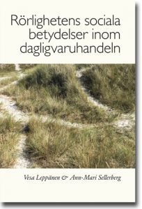 Leppänen, Vesa ; Sellerberg, Ann-Mari : Rörlighetens sociala betydelser inom dagligvaruhandeln : handlare, butikschefer och butiksanställda om rörlighet in i, inom, och ut ur dagligvaruhandeln