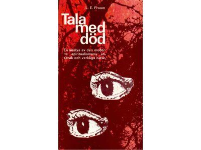 LeRoy Edwin Froom : Tala med död. En analys av den moderna spiritualismens anspråk och verkliga natur