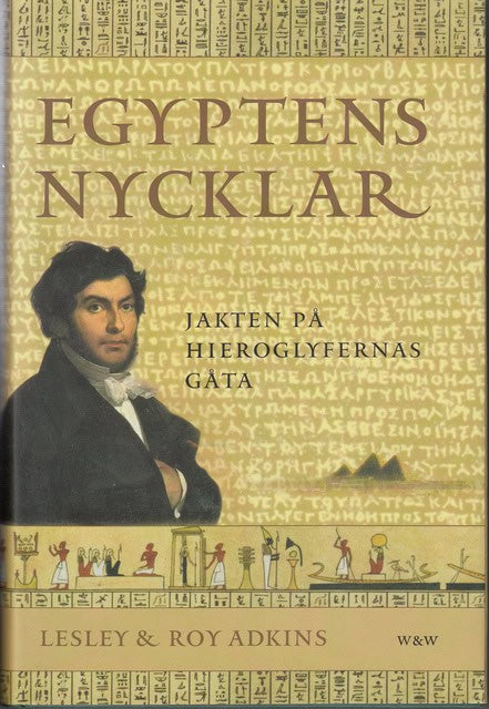 Adkins, Lesley Adkins, Roy : Egyptens nycklar Jakten på hieroglyfernas gåta