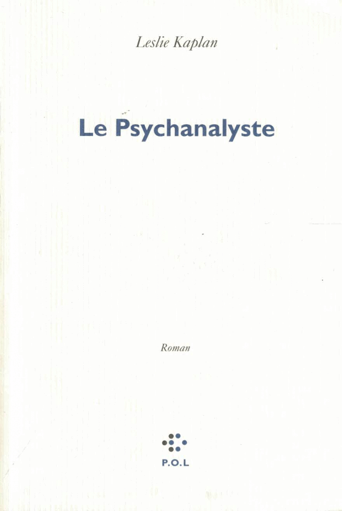 Leslie Kaplan : Le psychanalyste