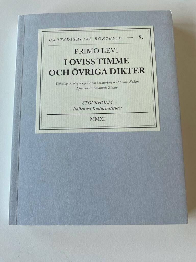 Levi, Primo ; Levi, Primo ; Fjellström, Roger ; Kahan, Louise ; Zinato, Emanuele ; Italienska kulturinstitutet : I oviss timme och Övriga dikter