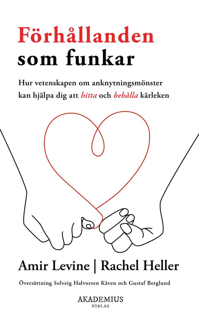 Levine, Amir ; Heller, Rachel : Förhållanden som funkar : hur vetenskapen om anknytningsmönster kan hjälpa dig att hitta och behålla kärleken