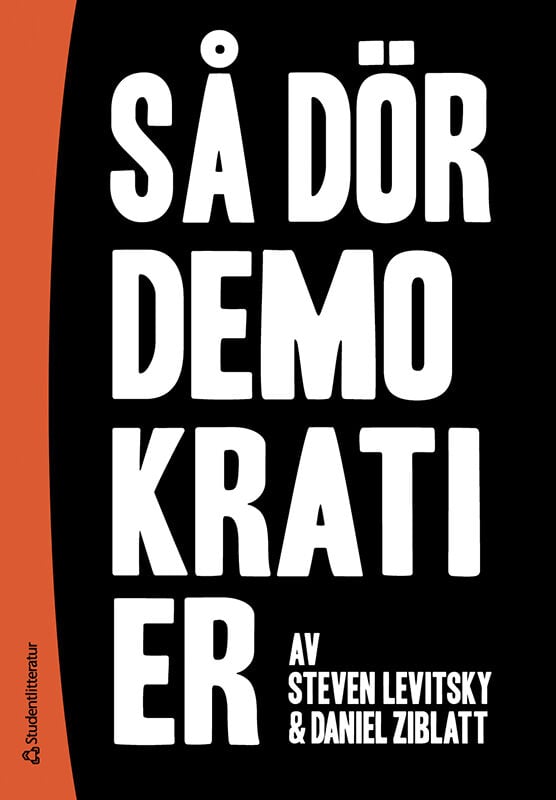 Levitsky, Steven ; Ziblatt, Daniel : Så dör demokratier