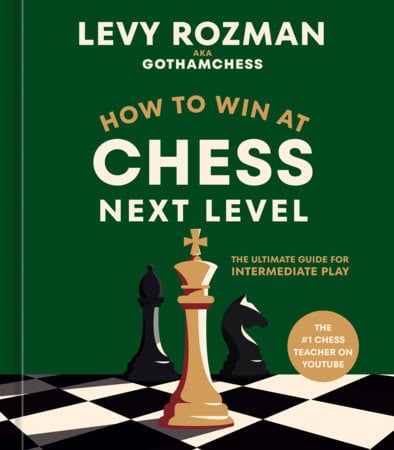 Levy Rozman : How to Win at Chess, Next Level