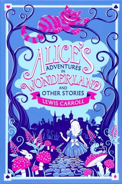 Lewis Carroll : Alice's Adventures in Wonderland and Other Stories