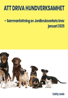 Lewis Cathy : Att driva hundverksamhet : sammanfattning av Jordbruksverkets krav januari 2025