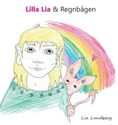 Lia Lundberg : Lilla Lia och Regnbågen