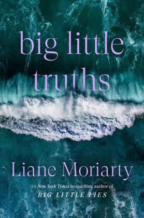 Liane Moriarty : Big Little Truths