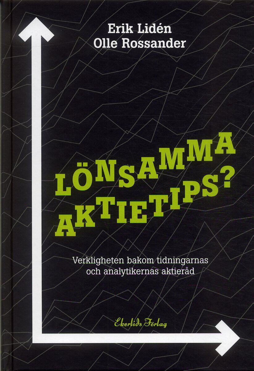 Lidén, Erik ; Rossander, Olle : Lönsamma aktietips? : Verkligheten bakom tidningarnas och analytikernas akti
