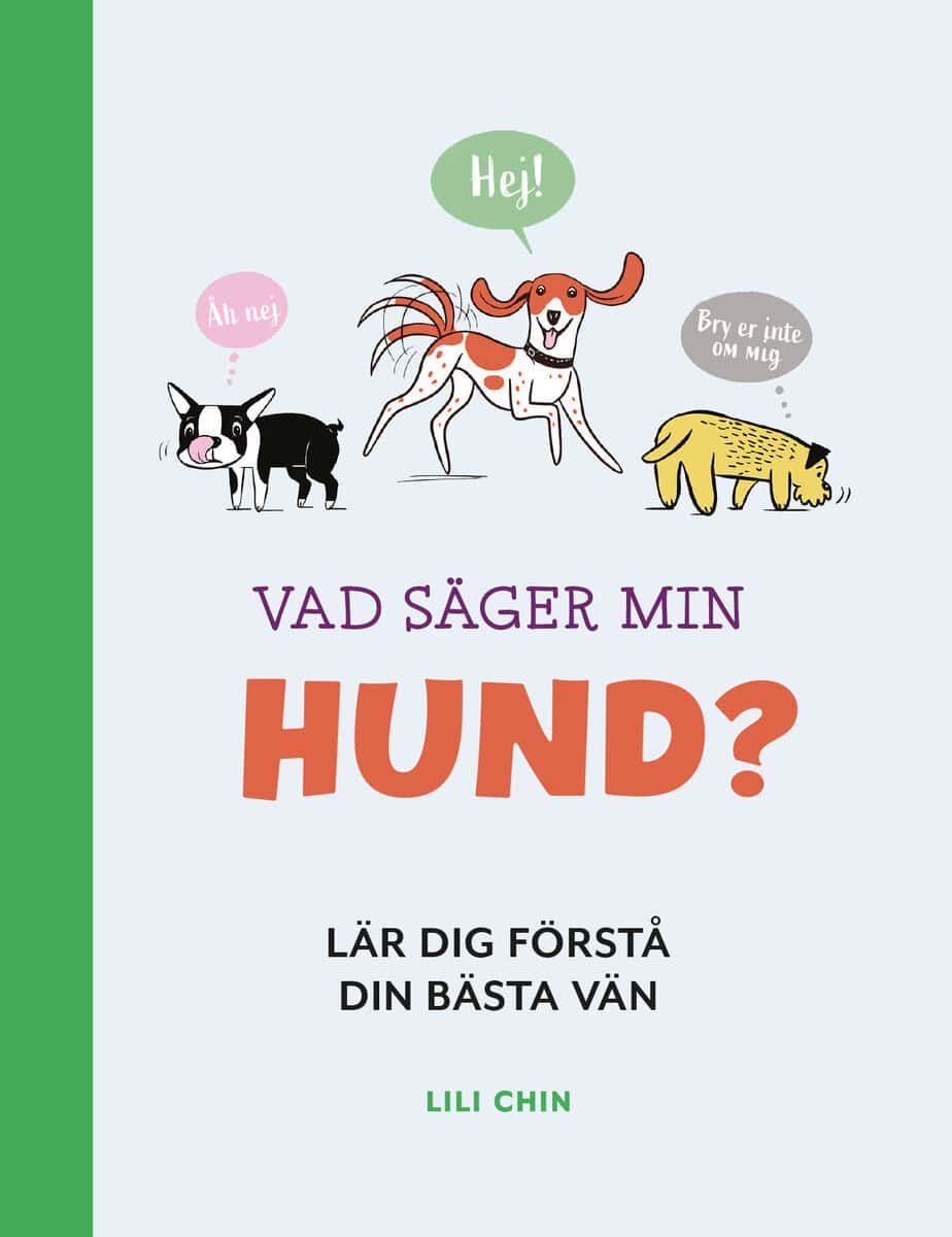 Lili Chin : Vad säger min hund? : lär dig förstå din bästa vän