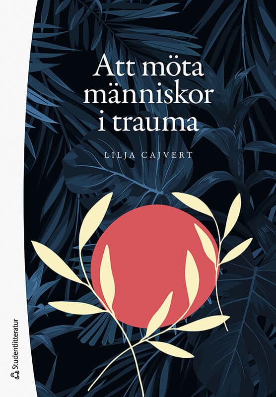 Lilja Cajvert : Att möta människor i trauma : hur kan vi bemöta traumadrabbade individer?