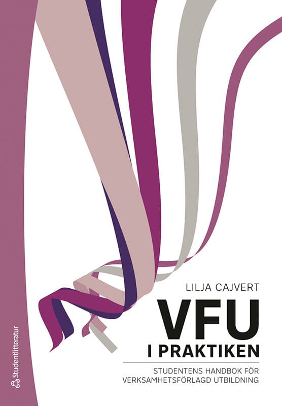 Lilja Cajvert : VFU i praktiken : studentens handbok för verksamhetsförlagd utbildning