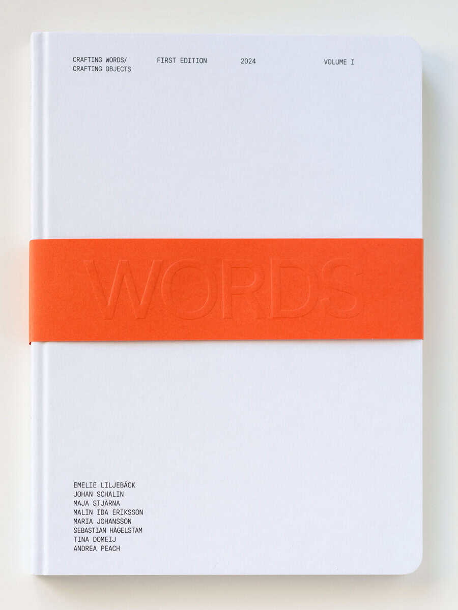 Liljebäck, Emelie ; Schalin, Johan ; Stjärna, Maja ; Eriksson, Malin Ida ; Johansson, Maria ; Hägelstam, Sebastian ; Domeij, Tina ; Peach, Andrea : Crafting Words / Crafting Objects