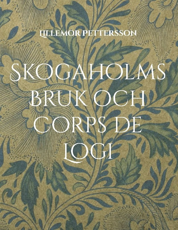 Lillemor Pettersson : Skogaholms Bruk & Corps de Logi : 1600 tals Herrgården