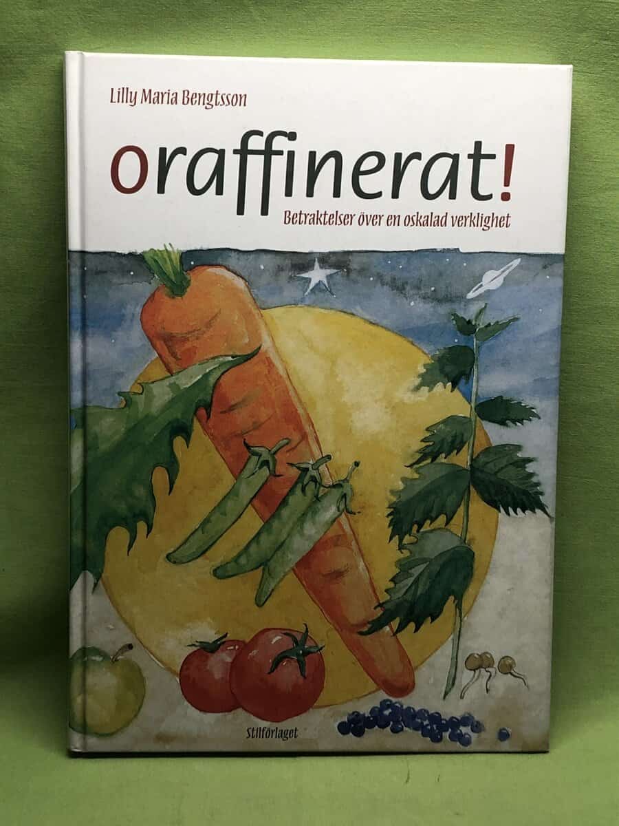 Lilly Maria Bengtsson : Oraffinerat - betraktelser öven en oskalad verklighet